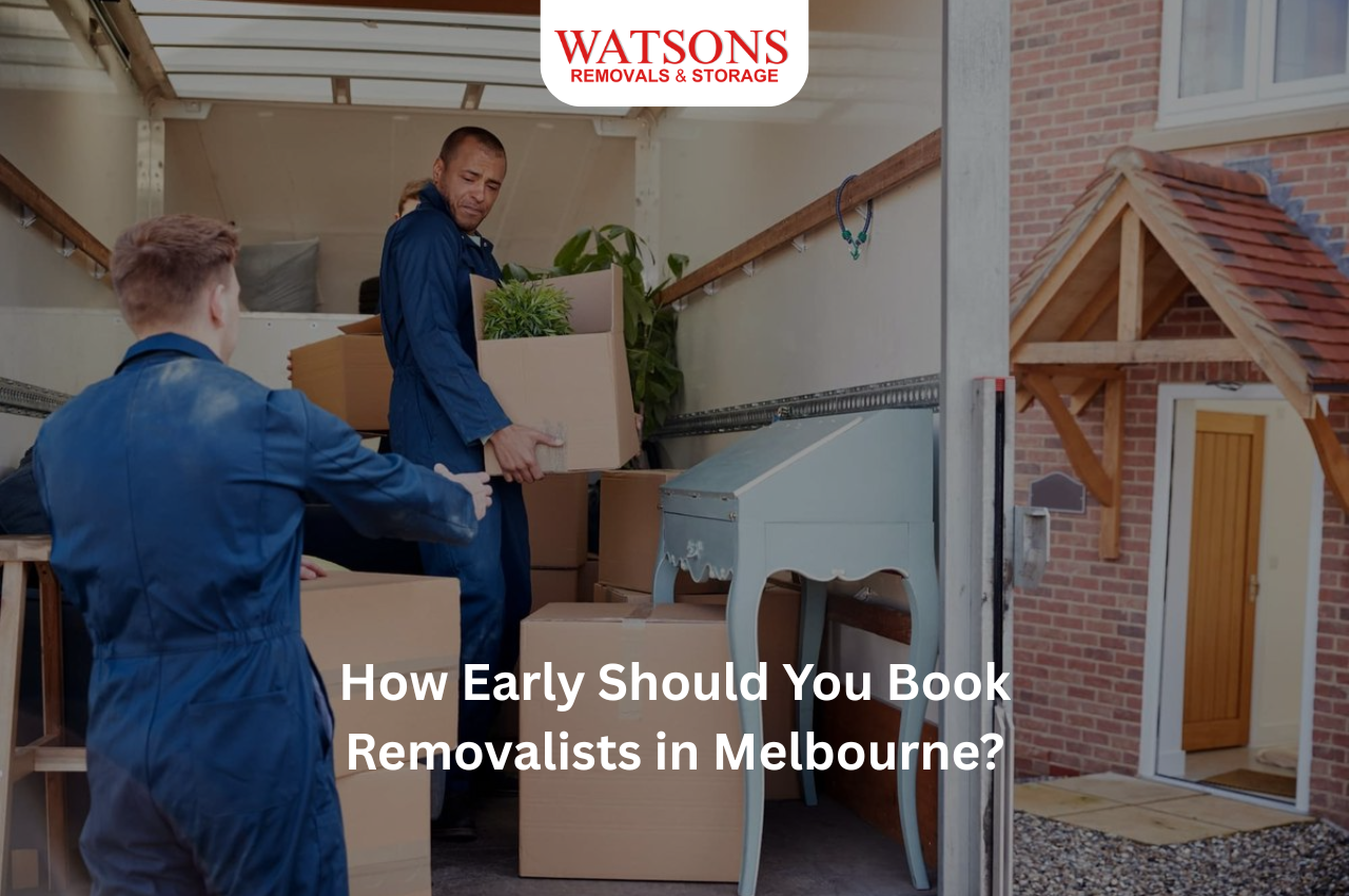 How Early Should You Book Removalists in Melbourne? | Watsons Removals